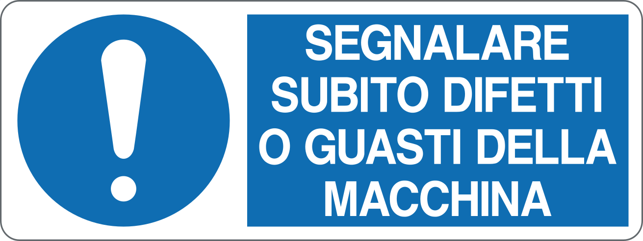 SEGNALARE SUBITO DIFETTI O GUASTI DELLA MACCHINA - CARTELLO SEGNALETICO UNI ISO 7010 in Adesivo, Pannello in Forex, Pannello In Alluminio