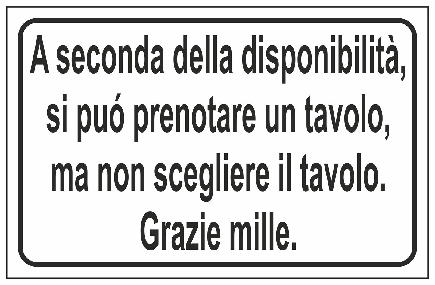 GLOBAL CARTELLO SEGNALETICO - A SECONDA DELLA DISPONIBILITÀ, SI PUÒ PRENOTARE UN TAVOLO, MA NON SCEGLIERE IL TAVOLO - Adesivo Extra Resistente, Pannello in Forex, Pannello In Alluminio