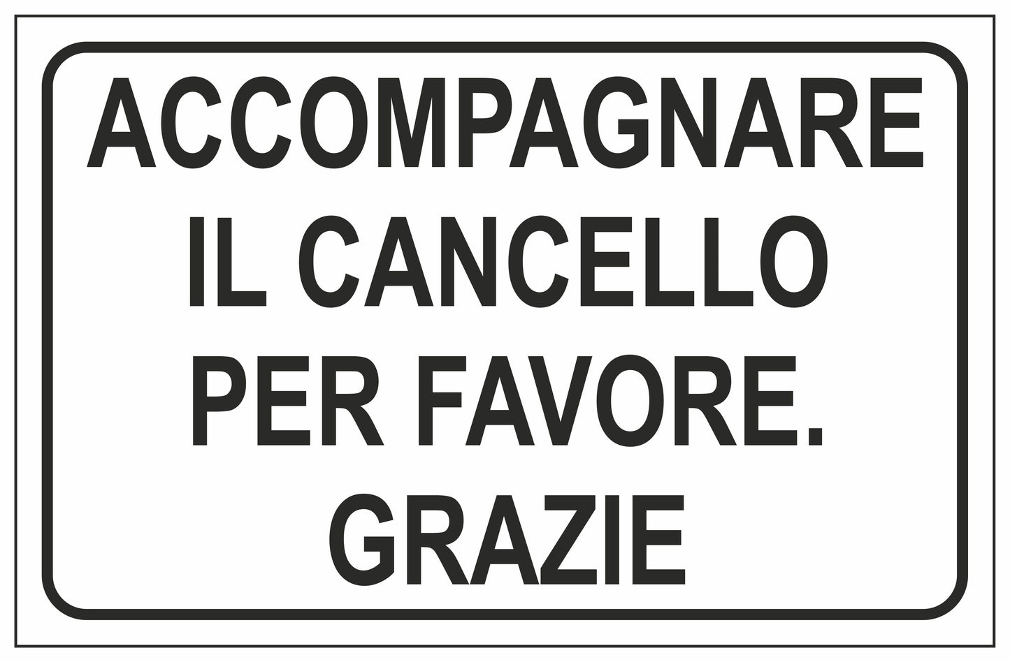 GLOBAL CARTELLO SEGNALETICO - ACCOMPAGNARE IL CANCELLO PER FAVORE GRAZIE - Adesivo Extra Resistente, Pannello in Forex, Pannello In Alluminio