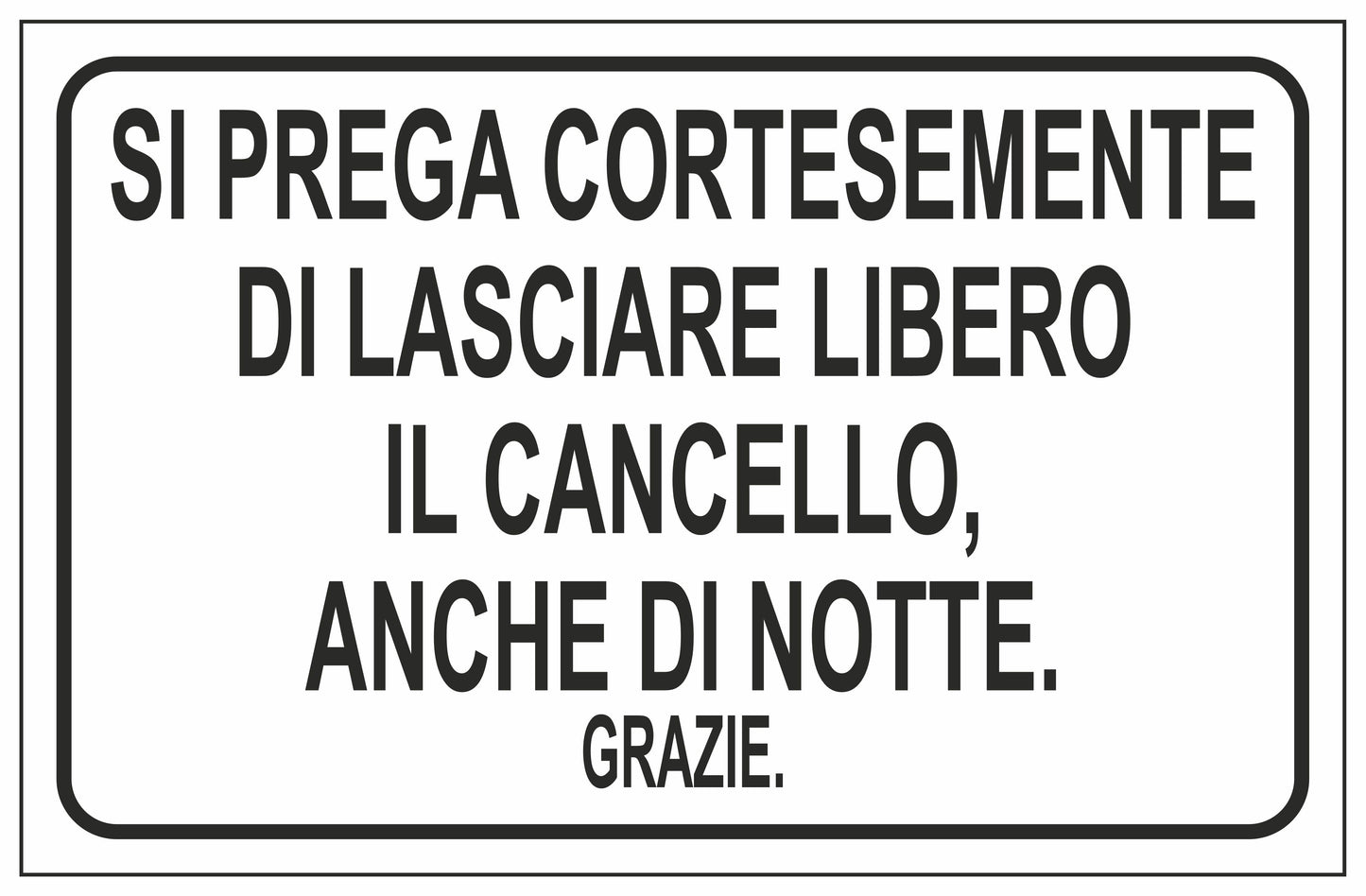 GLOBAL CARTELLO SEGNALETICO - SI PREGA CORTESEMENTE DI LASCIARE LIBERO IL CANCELLO ANCHE DI NOTTE - Adesivo Extra Resistente, Pannello in Forex, Pannello In Alluminio