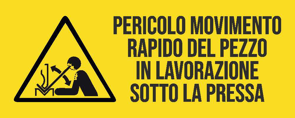 PERICOLO MOVIMENTO RAPIDO DEL PEZZO IN LAVORAZIONE SOTTO LA PRESSA - CARTELLO SEGNALETICO UNI ISO 7010 in Adesivo Resistente, Pannello in Forex, Pannello In Alluminio