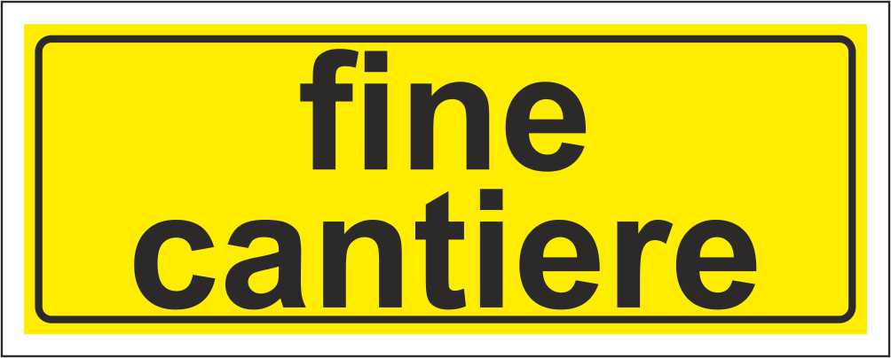 Fine cantiere - CARTELLO SEGNALETICO UNI ISO 7010 in Adesivo Resistente, Pannello in Forex, Pannello In Alluminio