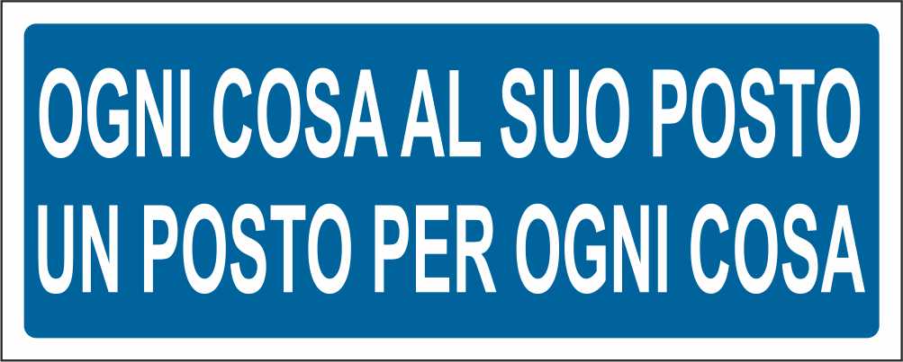 Ogni cosa al suo posto un posto per ogni cosa - CARTELLO SEGNALETICO UNI ISO 7010 in Adesivo Resistente, Pannello in Forex, Pannello In Alluminio