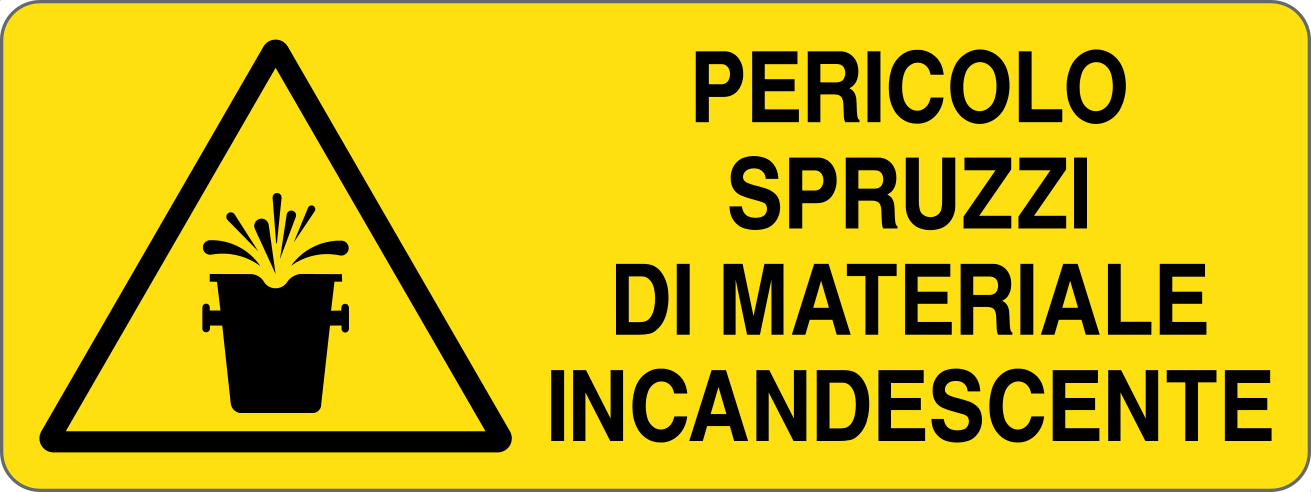 PERICOLO SPRUZZI DI MATERIALE INCANDESCENTE - CARTELLO SEGNALETICO UNI ISO 7010 in Adesivo, Pannello in Forex, Pannello In Alluminio
