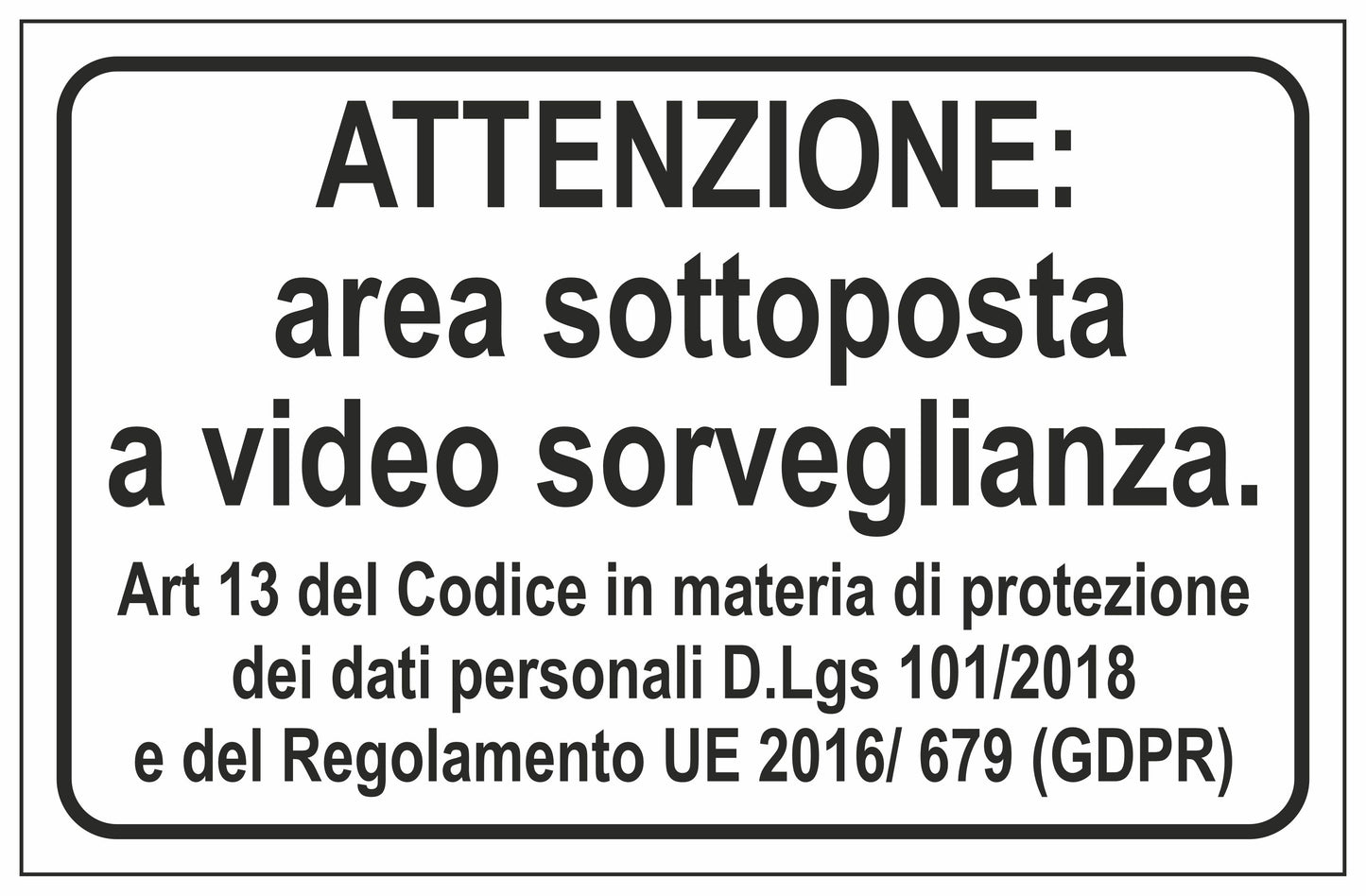 GLOBAL CARTELLO SEGNALETICO - ATTENZIONE AREA SOTTOPOSTA A VIDEO SORVEGLIANZA ART. 13 - Adesivo Extra Resistente, Pannello in Forex, Pannello In Alluminio