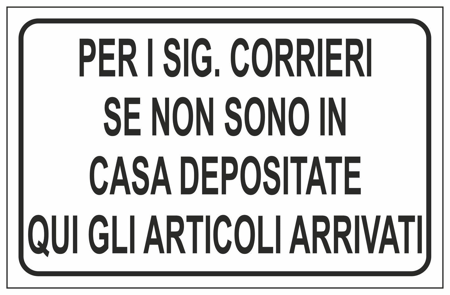 GLOBAL CARTELLO SEGNALETICO - PER I SIG. CORRIERI SE NON SONO IN CASA DEPOSITATE QUI GLI ARTICOLI ARRIVATI - Adesivo Extra Resistente, Pannello in Forex, Pannello In Alluminio