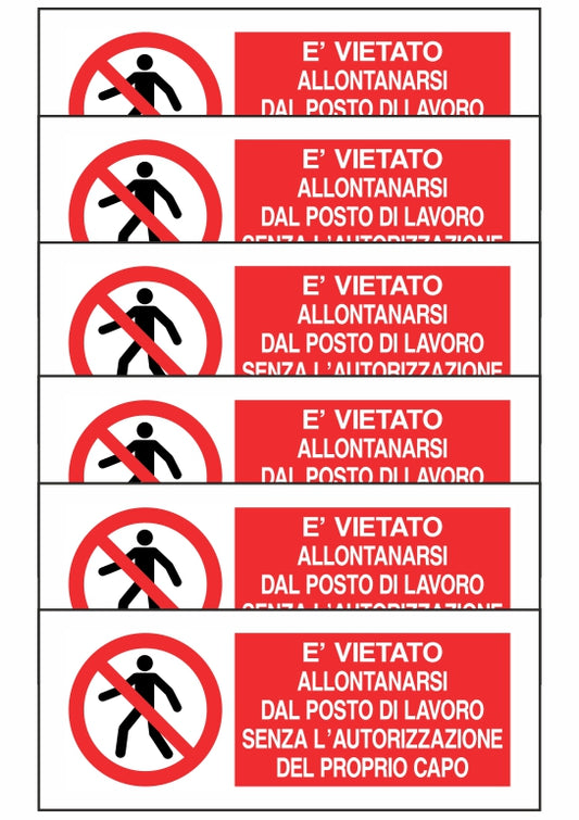 KIT DI 6 ADESIVI UNI - È VIETATO ALLONTANARSI DAL POSTO DI LAVORO SENZA AUTORIZZAZIONE - Pittogramma ISO 7010 Con Stampa Diretta U.V. (IDEALE ANCHE PER ESTERNO)