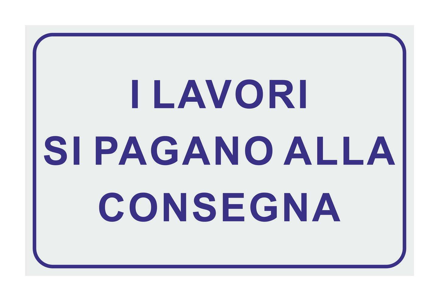 GLOBAL CARTELLO SEGNALETICO - I LAVORI SI PAGANO ALLA CONSEGNA - Adesivo Extra Resistente, Pannello in Forex, Pannello In Alluminio