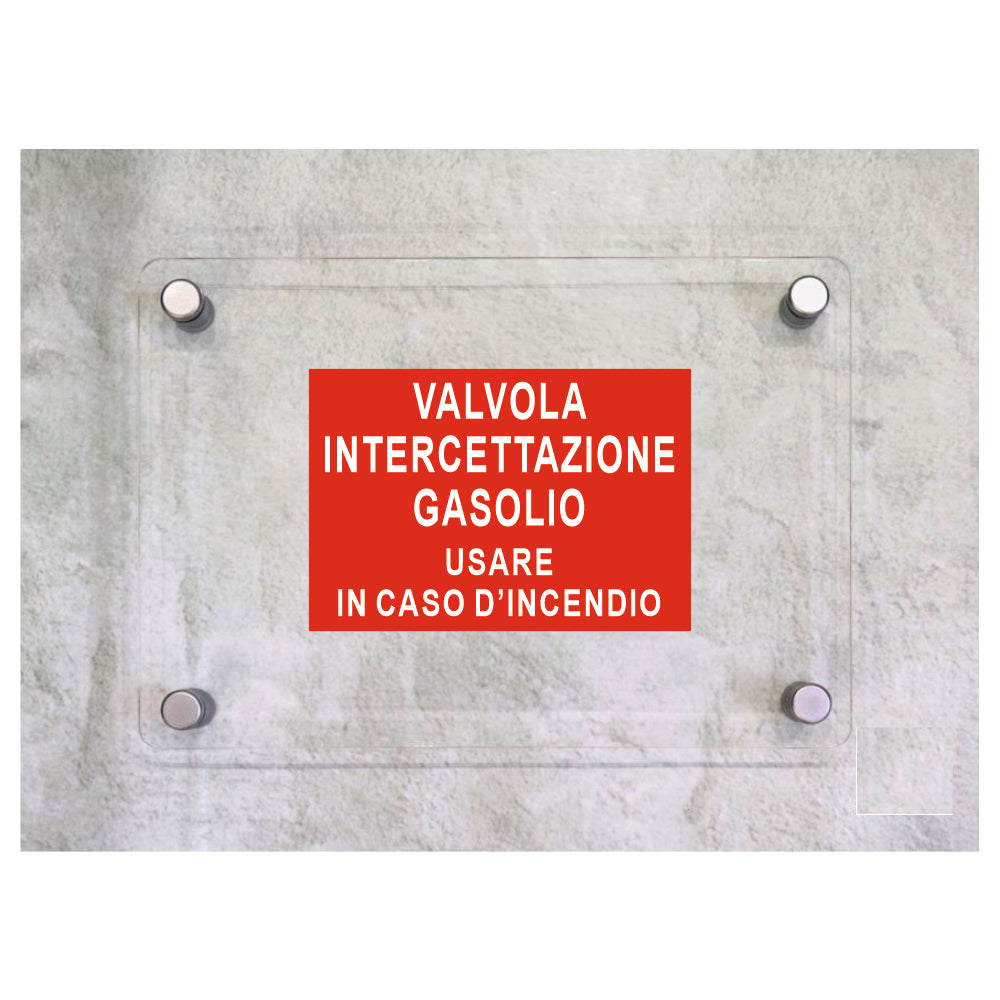 Global Targa Cartello in plexiglass - VALVOLA INTERCETTAZIONE GASOLIO - USARE IN CASO D'INCENDIO - Con Distanziali in acciaio inox, Stampa UV.
