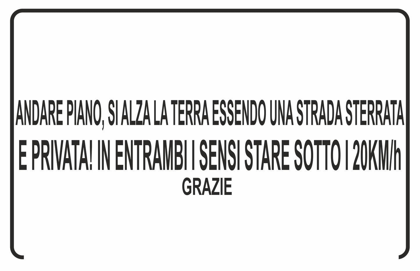 GLOBAL CARTELLO SEGNALETICO - andare piano, si alza terra essendo una strada sterrata - Adesivo Extra Resistente, Pannello in Forex, Pannello In Alluminio