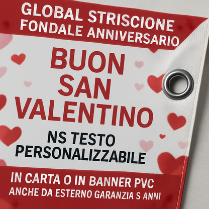 GLOBAL STRISCIONE FONDALE ANNIVERSARIO - BUON SAN VALENTINO MOD 4 - IN CARTA O IN BANNER PVC ANCHE DA ESTERNO GARANZIA 5 ANNI - 02 dettaglio personalizzazione