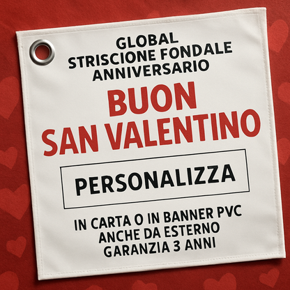 GLOBAL STRISCIONE FONDALE ANNIVERSARIO - BUON SAN VALENTINO - IN CARTA O IN BANNER PVC ANCHE DA ESTERNO GARANZIA 5 ANNI - 02 dettaglio personalizzazione