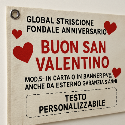 GLOBAL STRISCIONE FONDALE ANNIVERSARIO - BUON SAN VALENTINO MOD 5 - IN CARTA O IN BANNER PVC ANCHE DA ESTERNO GARANZIA 5 ANNI - 02 dettaglio personalizzazione
