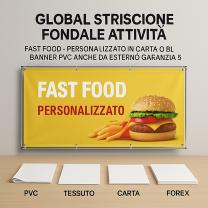 GLOBAL STRISCIONE FONDALE ATTIVITÀ - FAST FOOD - PERSONALIZZATO IN CARTA O IN BANNER PVC ANCHE DA ESTERNO GARANZIA 5 ANNI - 03 materiali