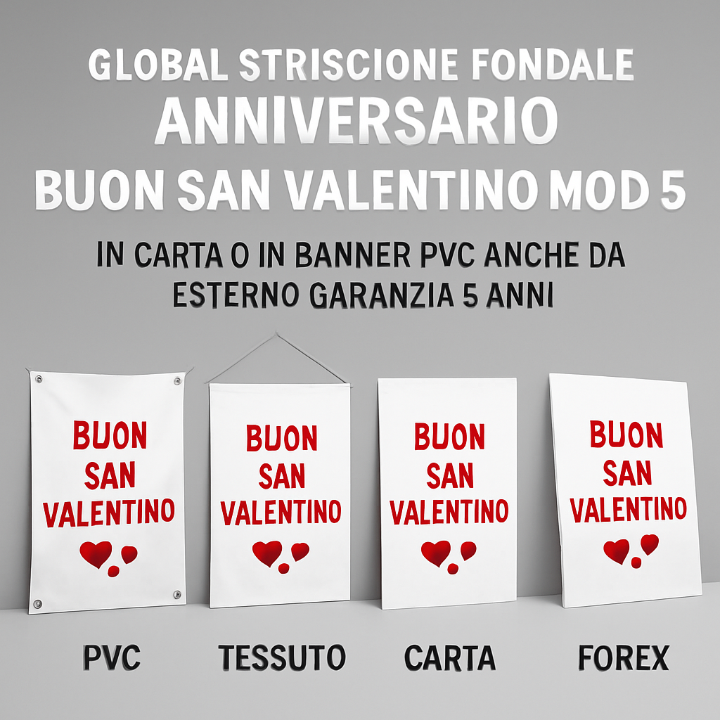 GLOBAL STRISCIONE FONDALE ANNIVERSARIO - BUON SAN VALENTINO MOD 5 - IN CARTA O IN BANNER PVC ANCHE DA ESTERNO GARANZIA 5 ANNI - 03 materiali