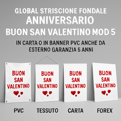 GLOBAL STRISCIONE FONDALE ANNIVERSARIO - BUON SAN VALENTINO MOD 5 - IN CARTA O IN BANNER PVC ANCHE DA ESTERNO GARANZIA 5 ANNI - 03 materiali