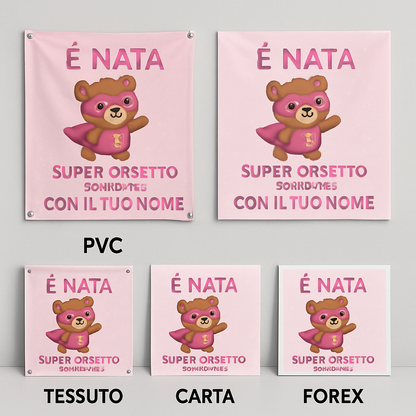 BANNER STRISCIONE NASCITA - Super Orsetto bambina - CON IL TUO NOME bimbo neonato - 03 materiali