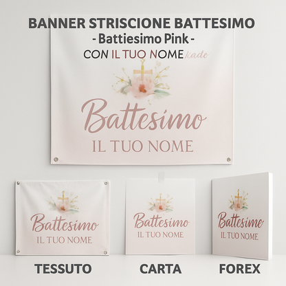 BANNER STRISCIONE BATTESIMO - Battesimo Pink - CON IL TUO NOME bimbo - 03 materiali