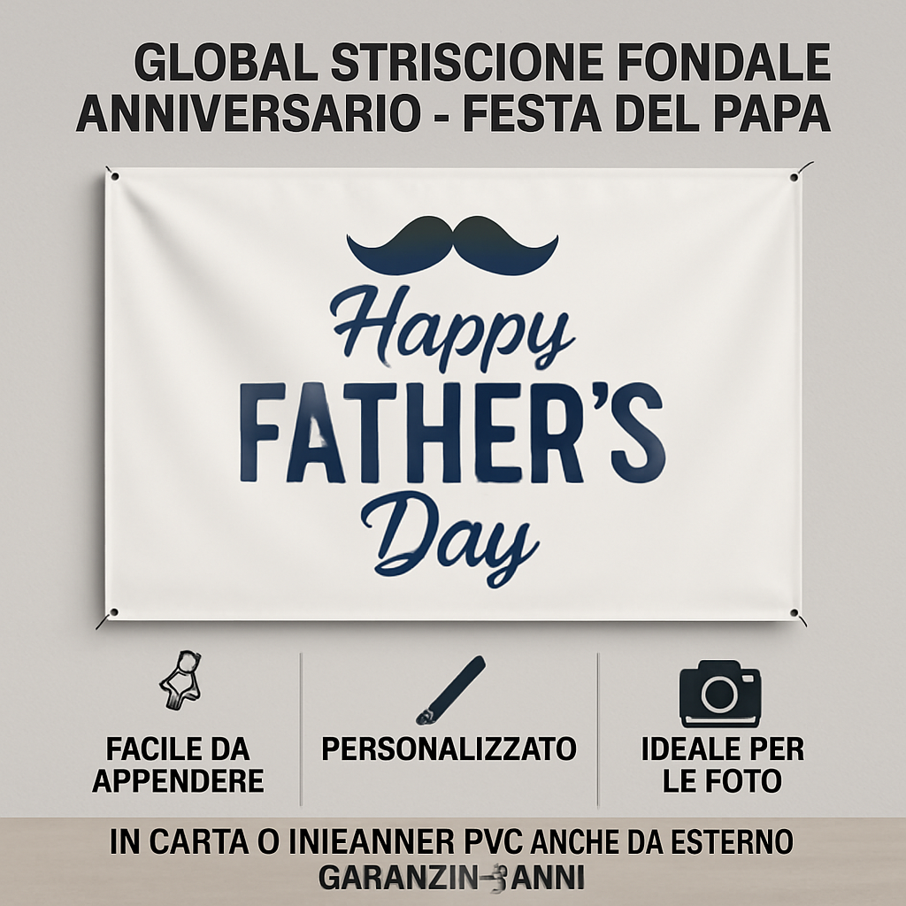 GLOBAL STRISCIONE FONDALE ANNIVERSARIO - FESTA DEL PAPA’ - IN CARTA O IN BANNER PVC ANCHE DA ESTERNO GARANZIA 5 ANNI - 04 benefici utilizzo