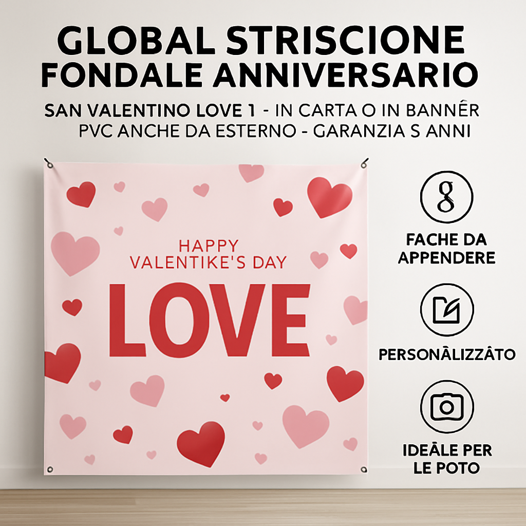 GLOBAL STRISCIONE FONDALE ANNIVERSARIO - SAN VALENTINO LOVE 1 - IN CARTA O IN BANNER PVC ANCHE DA ESTERNO GARANZIA 5 ANNI - 04 benefici utilizzo
