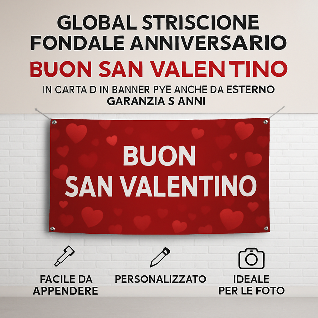 GLOBAL STRISCIONE FONDALE ANNIVERSARIO - BUON SAN VALENTINO - IN CARTA O IN BANNER PVC ANCHE DA ESTERNO GARANZIA 5 ANNI - 04 benefici utilizzo