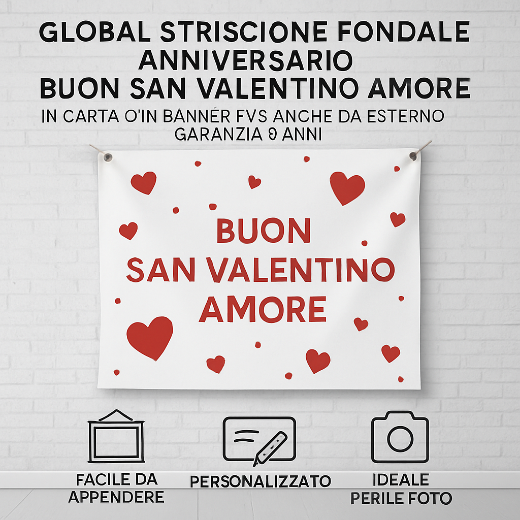 GLOBAL STRISCIONE FONDALE ANNIVERSARIO - BUON SAN VALENTINO AMORE - IN CARTA O IN BANNER PVC ANCHE DA ESTERNO GARANZIA 5 ANNI - 04 benefici utilizzo