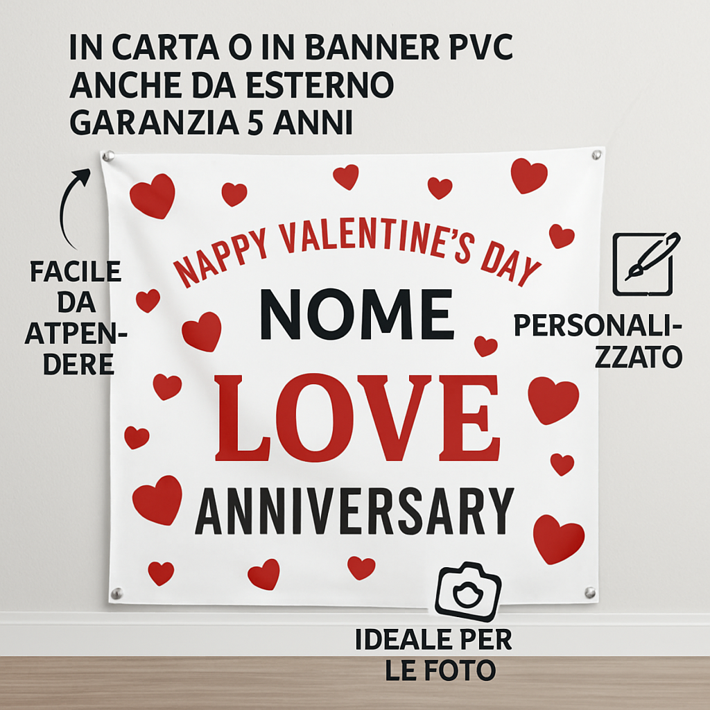 GLOBAL STRISCIONE FONDALE ANNIVERSARIO - SAN VALENTINO LOVE CON NOME PERSONALIZZATO - IN CARTA O IN BANNER PVC ANCHE DA ESTERNO GARANZIA 5 ANNI - 04 benefici utilizzo