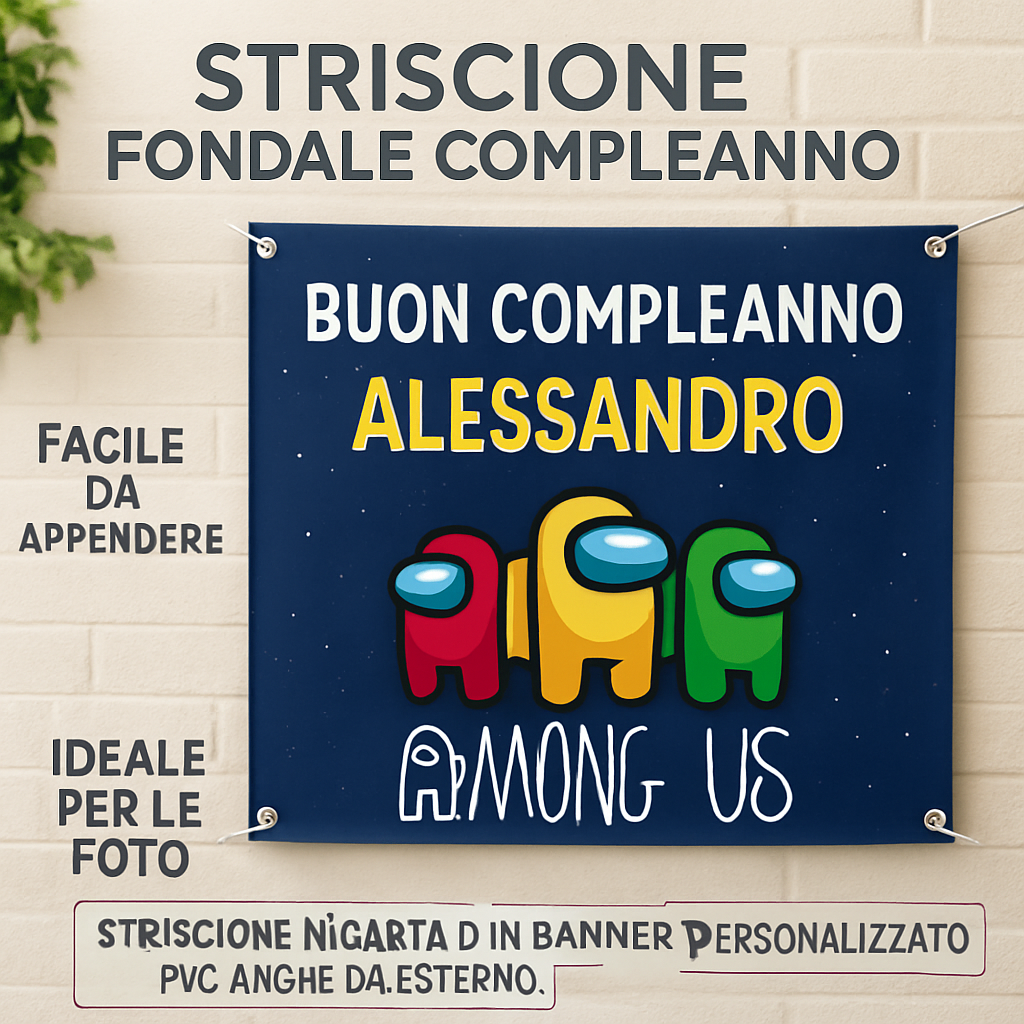 GLOBAL STRISCIONE FONDALE COMPLEANNO - Among Us - STRISCIONE PERSONALIZZATO IN CARTA O IN BANNER PVC ANCHE DA ESTERNO GARANZIA 5 ANNI - 04 benefici utilizzo