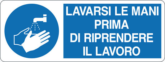 LAVARSI LE MANI PRIMA DI RIPRENDERE IL LAVORO - CARTELLO SEGNALETICO UNI ISO 7010 in Adesivo, Pannello in Forex, Pannello In Alluminio