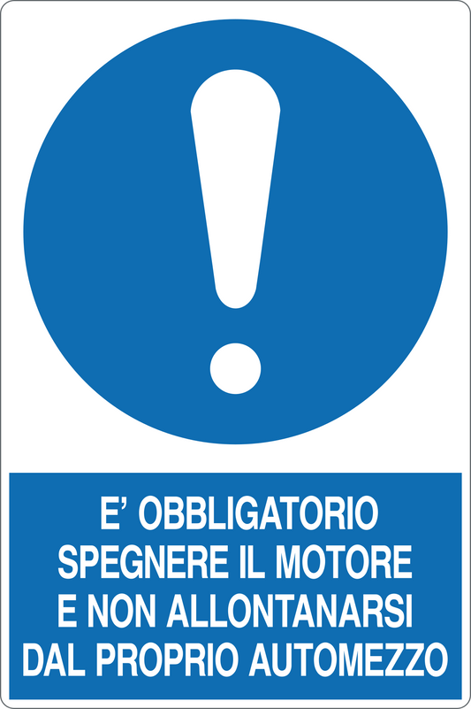 GLOBAL CARTELLO SEGNALETICO - È OBBLIGATORIO SPEGNERE IL MOTORE E NON ALLONTANARSI DAL PROPRIO AUTOMEZZO - Adesivo Resistente, Pannello in Forex, Pannello In Alluminio