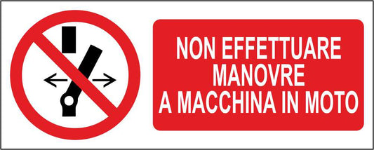 Non effettuare manovre a macchina in moto - CARTELLO SEGNALETICO UNI ISO 7010 in Adesivo Resistente, Pannello in Forex, Pannello In Alluminio