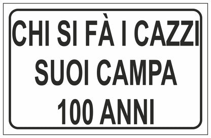 GLOBAL CARTELLO SEGNALETICO - CHI SI FA I CAZZI SUOI CAMPA 100 ANNI - Adesivo Extra Resistente, Pannello in Forex, Pannello In Alluminio
