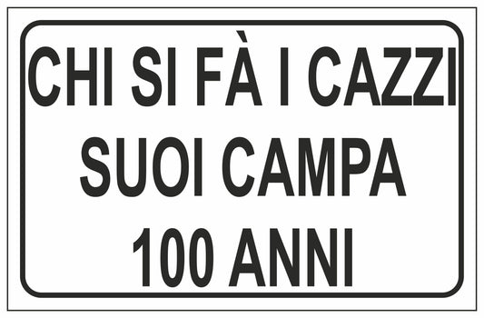 GLOBAL CARTELLO SEGNALETICO - CHI SI FA I CAZZI SUOI CAMPA 100 ANNI - Adesivo Extra Resistente, Pannello in Forex, Pannello In Alluminio