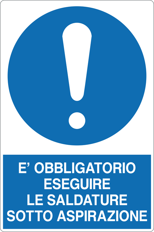 GLOBAL CARTELLO SEGNALETICO - È OBBLIGATORIO ESEGUIRE LE SALDATURE SOTTO ASPIRAZIONE - Adesivo Resistente, Pannello in Forex, Pannello In Alluminio