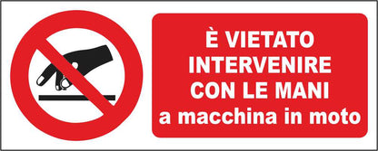 È VIETATO INTERVENIRE CON LE MANI A MACCHINA IN MOTO - CARTELLO SEGNALETICO UNI ISO 7010 in Adesivo Resistente, Pannello in Forex, Pannello In Alluminio