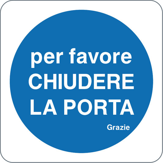 PER FAVORE CHIUDERE LA PORTA - GRAZIE - CARTELLO SEGNALETICO QUADRATO ISO 7010 - Adesivo Extra Resistente, Pannello in Forex, Pannello In Alluminio