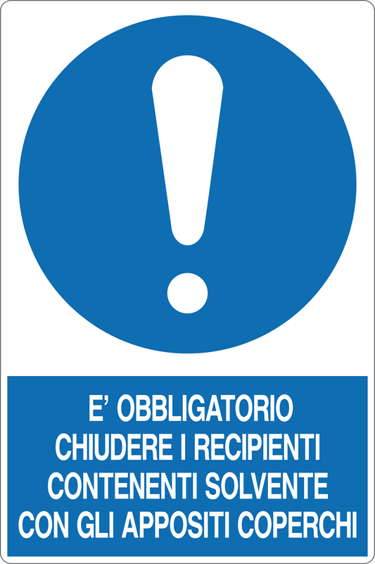 GLOBAL CARTELLO SEGNALETICO - È OBBLIGATORIO CHIUDERE I RECIPIENTI CONTENENTI SOLVENTE - Adesivo Resistente, Pannello in Forex, Pannello In Alluminio