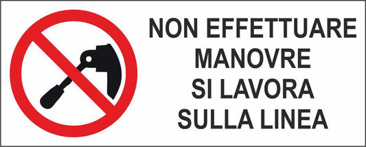 NON EFFETTUARE MANOVRE SI LAVORA SULLA LINEA - CARTELLO SEGNALETICO UNI ISO 7010 in Adesivo Resistente, Pannello in Forex, Pannello In Alluminio