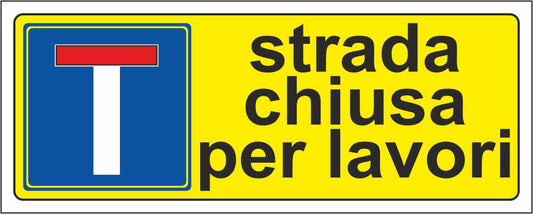 Strada chiusa per lavori - CARTELLO SEGNALETICO UNI ISO 7010 in Adesivo Resistente, Pannello in Forex, Pannello In Alluminio