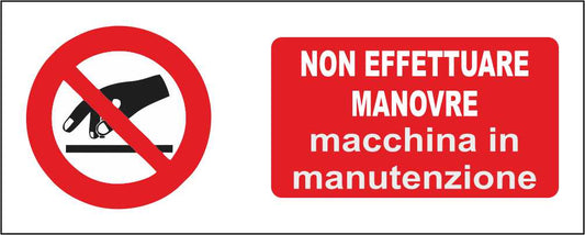 Non effettuare manovre macchina in manutenzione - CARTELLO SEGNALETICO UNI ISO 7010 in Adesivo Resistente, Pannello in Forex, Pannello In Alluminio