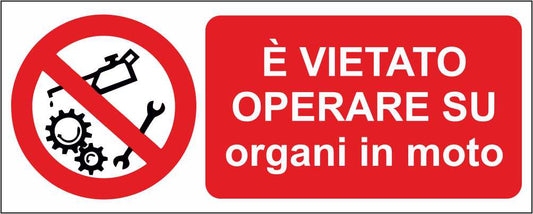 È VIETATO OPERARE SU ORGANI IN MOTO - CARTELLO SEGNALETICO UNI ISO 7010 in Adesivo Resistente, Pannello in Forex, Pannello In Alluminio