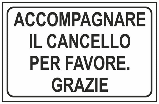 GLOBAL CARTELLO SEGNALETICO - ACCOMPAGNARE IL CANCELLO PER FAVORE GRAZIE - Adesivo Extra Resistente, Pannello in Forex, Pannello In Alluminio