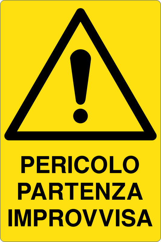 GLOBAL CARTELLO SEGNALETICO - PERICOLO PARTENZA IMPROVVISA - Adesivo Resistente, Pannello in Forex, Pannello In Alluminio