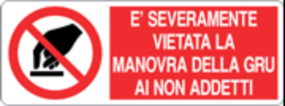 È SEVERAMENTE VIETATA LA MANOVRA DELLA GRU - CARTELLO SEGNALETICO UNI ISO 7010 in Adesivo, Pannello in Forex, Pannello In Alluminio