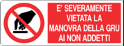 È SEVERAMENTE VIETATA LA MANOVRA DELLA GRU - CARTELLO SEGNALETICO UNI ISO 7010 in Adesivo, Pannello in Forex, Pannello In Alluminio