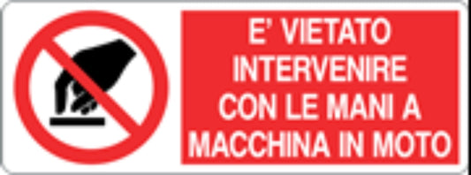È VIETATO INTERVENIRE CON LE MANI A MACCHINA IN MOTO - CARTELLO SEGNALETICO UNI ISO 7010 in Adesivo, Pannello in Forex, Pannello In Alluminio