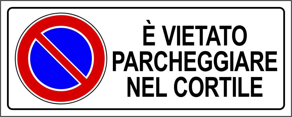 È vietato parcheggiare nel cortile - CARTELLO SEGNALETICO UNI ISO 7010 in Adesivo Resistente, Pannello in Forex, Pannello In Alluminio
