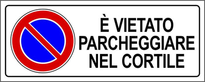 È vietato parcheggiare nel cortile - CARTELLO SEGNALETICO UNI ISO 7010 in Adesivo Resistente, Pannello in Forex, Pannello In Alluminio