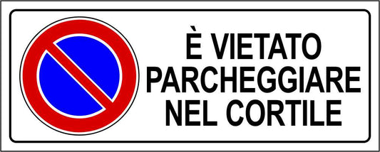 È vietato parcheggiare nel cortile - CARTELLO SEGNALETICO UNI ISO 7010 in Adesivo Resistente, Pannello in Forex, Pannello In Alluminio