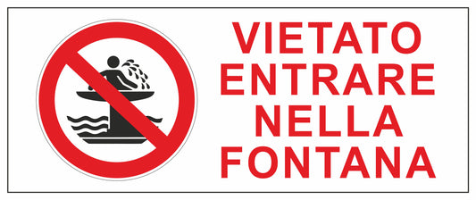 GLOBAL CARTELLO SEGNALETICO UNI - VIETATO ENTRARE NELLA FONTANA - Adesivo Extra Resistente, Pannello in Forex, Pannello In Alluminio